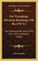 Der Vierjahrige Polnische Reichstag 1788 Bis 1791 V2: Die Ereignisse Der Jahre 1790 Und 1791 Umfassend (1896)(German)
