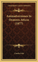 Animadversiones In Oratores Atticos (1877)