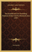 Das Jesusbild Nach Der Darstellung Moderner Dichter Und Der Historische Jesus (1907)