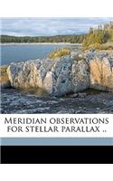 Meridian Observations for Stellar Parallax .. Volume 13