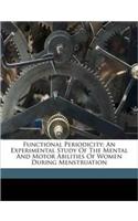 Functional Periodicity; An Experimental Study of the Mental and Motor Abilities of Women During Menstruation