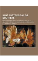 Jane Austen's Sailor Brothers; Being the Adventures of Sir Francis Austen, 6 C.B. Admiral of the Fleet and Rear-Admiral Charles Austen