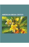 American Media Critics: Noam Chomsky, Sheldon Rampton, Howard Zinn, John Stauber, Bill Moyers, Stephen Colbert, Christopher Hitchens, Jon Stew