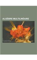 Algebre Multilineaire: Determinant, Algebre de Clifford, Rotationnel, Application Multilineaire, Produit Tensoriel, Produit Exterieur, Regle(French)