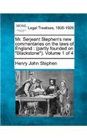 Mr. Serjeant Stephen's new commentaries on the laws of England: (partly founded on "Blackstone"). Volume 1 of 4