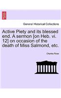 Active Piety and Its Blessed End. a Sermon [on Heb. VI. 12] on Occasion of the Death of Miss Salmond, Etc.: (English)