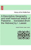 A Descriptive Geography and brief historical sketch of Palestine ... translated [from the Hebrew] by I. Leeser.