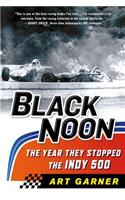 Black Noon: The Year They Stopped the Indy 500