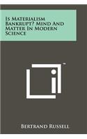 Is Materialism Bankrupt? Mind and Matter in Modern Science: (English)