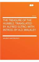 The Treasure of the Humble. Translated by Alfred Sutro. with Introd. by A.D. Walkley: (English)