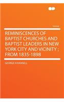 Reminiscences of Baptist Churches and Baptist Leaders in New York City and Vicinity; From 1835-1898
