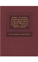 Grace: Six Lenten Discourses Preached in the Parish Church of Saint Martin's at Freiburg - Primary Source Edition: Six Lenten Discourses Preached in the Parish Church of Saint Martin's at Freiburg - Primary Source Edition