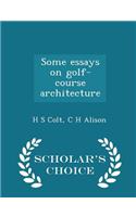 Some Essays on Golf-Course Architecture - Scholar's Choice Edition