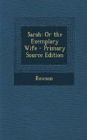 Sarah: Or the Exemplary Wife: Or the Exemplary Wife