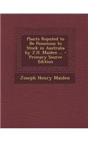 Plants Reputed to Be Poisonous to Stock in Australia by J.H. Maiden ...