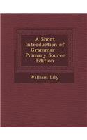 A Short Introduction of Grammar - Primary Source Edition