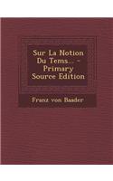 Sur La Notion Du Tems... - Primary Source Edition