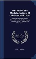 On Some Of The Mental Affections Of Childhood And Youth