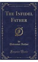 The Infidel Father, Vol. 1 of 3 (Classic Reprint)