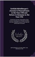 Gottlieb Mittelberger's Journey to Pennsylvania in the Year 1750 and Return to Germany in the Year 1754