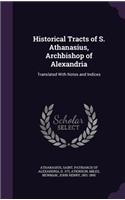 Historical Tracts of S. Athanasius, Archbishop of Alexandria