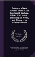 Patience, a West Midland Poem of the Fourteenth Century. Edited With Introd., Bibliography, Notes, and Glossary, by Hartley Bateson