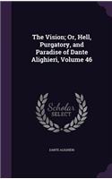 Vision; Or, Hell, Purgatory, and Paradise of Dante Alighieri, Volume 46