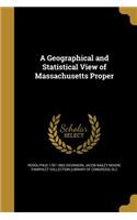Geographical and Statistical View of Massachusetts Proper