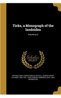 Ticks, a Monograph of the Ixodoidea; Volume pt.3