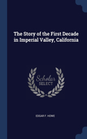 Story of the First Decade in Imperial Valley, California