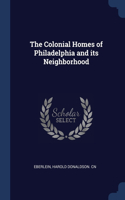The Colonial Homes of Philadelphia and its Neighborhood