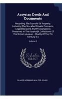 Assyrian Deeds And Documents: Recording The Transfer Of Property. Including The So-called Private Contracts, Legal Decisions And Proclamations Preserved In The Kouyunjik Collecti