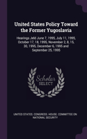 United States Policy Toward the Former Yugoslavia