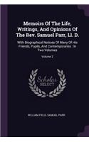 Memoirs Of The Life, Writings, And Opinions Of The Rev. Samuel Parr, Ll. D.: With Biographical Notices Of Many Of His Friends, Pupils, And Contemporaries: In Two Volumes; Volume 2