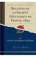 Bulletin de la Sociï¿½tï¿½ Gï¿½ologique de France, 1839, Vol. 11 (Classic Reprint)