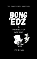 Bong 'Edz & the Field of Dreams