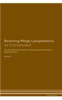 Reversing Meige Lymphedema: As God Intended The Raw Vegan Plant-Based Detoxification & Regeneration Workbook for Healing Patients. Volume 1