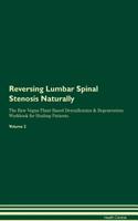 Reversing Lumbar Spinal Stenosis Naturally the Raw Vegan Plant-Based Detoxification & Regeneration Workbook for Healing Patients. Volume 2