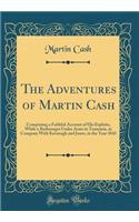 The Adventures of Martin Cash: Comprising a Faithful Account of His Exploits, While a Bushranger Under Arms in Tasmania, in Company with Kavanagh and Jones, in the Year 1843 (Classic Reprint)