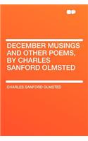 December Musings and Other Poems, by Charles Sanford Olmsted