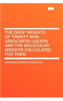The Drop Weights of Twenty Non-Associated Liquids and the Molecular Weights Calculated for Them