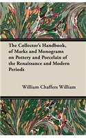 Collector's Handbook, of Marks and Monograms on Pottery and Porcelain of the Renaissance and Modern Periods