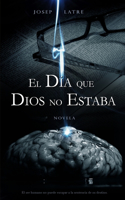 El Dia Que DIOS No Estaba