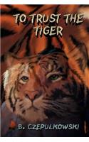 To Trust the Tiger