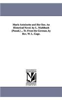 Marie Antoinette and Her Son. an Historical Novel. by L. Muhlbach [Pseud.] ... Tr. from the German, by REV. W. L. Gage.