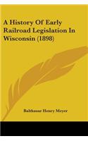 History Of Early Railroad Legislation In Wisconsin (1898)