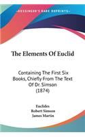 Elements Of Euclid: Containing The First Six Books, Chiefly From The Text Of Dr. Simson (1874)