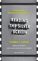 Reading the Silver Screen Lib/E: A Film Lover's Guide to Decoding the Art Form That Moves