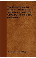 The Broad Stone Of Honour - Or, The True Sense And Practice Of Chivalry. The 1st Book, Godefridus: (English)