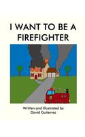 I Want to be a Firefighter